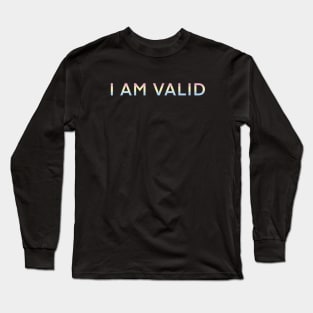 I AM VALID! Long Sleeve T-Shirt